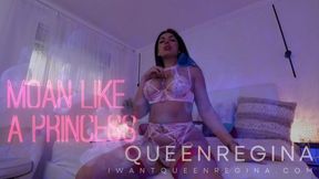 Moan like  princess
