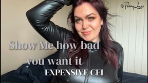 Show Me how bad you want it - EXPENSIVE cei