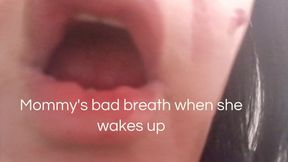 Mommy's bad breath when she wakes up