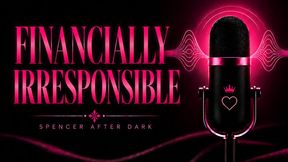 Financially Irresponsible
