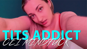 Tits addict- CEI mindfuck!