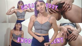 Sweat pussy encouragement