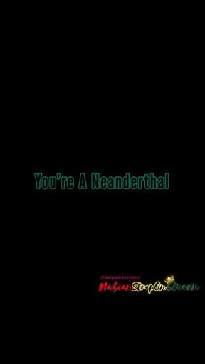 You're a Neanderthal