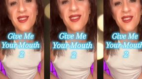 Give Me Your Mouth 2