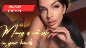 FindomTherapy (3) - Money is not safe in your hands