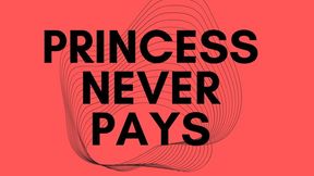 Princess Never Pays