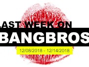 Last Week On BANGBROS.COM - Dec 8 thru 14, 2018