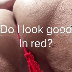 Do I look good in red? Good enough to eat?