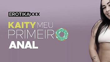 Kaity - Meu primeiro anal - EROTIKAXXX - Cena completa