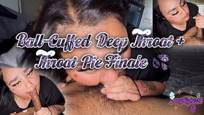 Ball-Cuffed Deep Throat + Throat Pie Finale!
