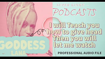 Kinky Podcast 14 I will teach you how to give head then you will let me watch
