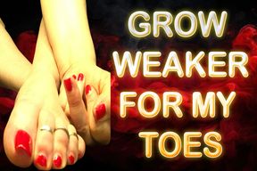 GROW WEAKER FOR MY TOES