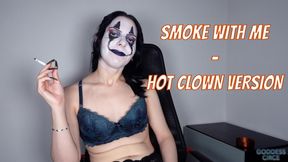 SMOKE WITH ME - HOT CLOWN VERSION