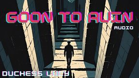 Goon to Ruin: FinDom Audio Mindfuck Duchess Lucy Controls Your Mind, Cock, and Wallet Subliminal Mantras