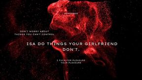 Isa do things your girlfriend don't