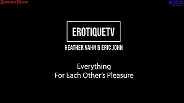 Erotique Entertainment - Erotique Entertainment - Erotique Entertainment Contract Star HEATHER VAHN everything for each other's pleasure ERIC JOHN live sex on ErotiqueTVLive