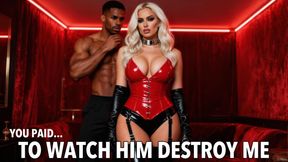 You Paid To Watch Him Destroy Me