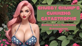 Chubby Chump's Cumming Catastrophe : Goddess Lulu's Humiliation Extravaganza