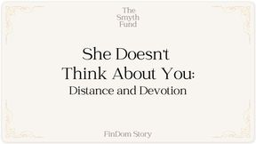 She Doesn't Think About You - Distance and Devotion by Ms Smyth of The Smyth Fund { FinDom Story }