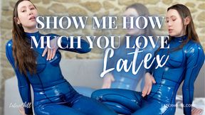 Show me HOW MUCH you love latex