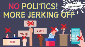 NO Politics! MORE Jerking Off! (audio only)