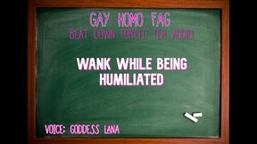 wank while being humiliated gay homo fag audio