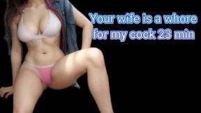 Your wife is a whore for my cock 23 min