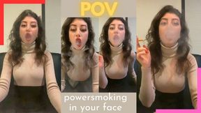 POV Powersmoking in Your Face