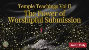 Temple Teachings Volume II: The Power of Worshipful Submission Audio Only