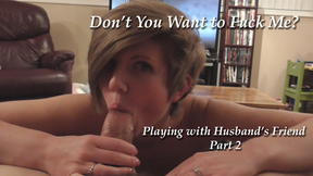 Playing with My Husband's Friend Part 2