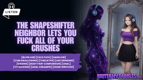 The Shapeshifter Neighbor Lets You Fuck All Of Your Crushes [Monster Girl] [Blowjob] [Face Fuck] [Handjob] [Cum Swallowing] [Throatpie] [Ass Grinding] [Kissing] [Body Part Comparison] [Anal] [Tit Sucking] [Anal Creampie] [Home Wrecker] [Audio]