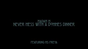 Never mess with a Dommes Dinner