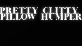 PRETTY CLITTY PILLOW HUMPER