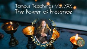 Temple Teachings Vol XXX: The Power of Presence