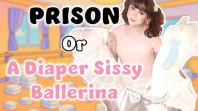 Prison or a Sissy Diaper Ballerina