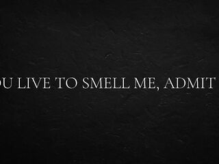 U live to smell me, admit it.