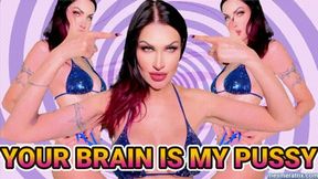 YOUR BRAIN IS MY PUSSY