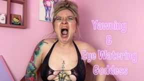 Yawning and Eye Watering Goddess