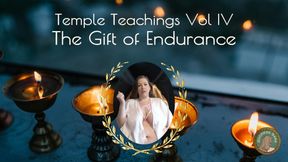 Temple Teachings Vol IV: The Gift of Endurance