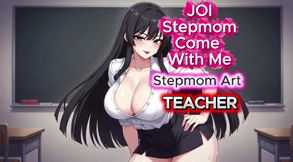 JOI Stepmom Horny Teacher Solo - Come with me 100% You'll cum - Dirty Talk