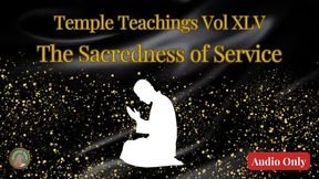 Temple Teachings Vol XLV: Sacred Service Audio Only