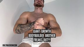 Giant growth Bodybuilder brother freaks out