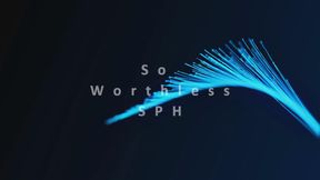 So Worthless SPH