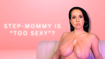 Step-Mommy Is Too Sexy (Topless)