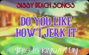 AUDIO ONLY - Sissy Beach songs - Do you like how I jerk it this is kinda fun