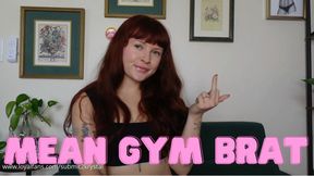 Mean Gym Brat (Redhead Gym Brat Humiliation Middle Finger)