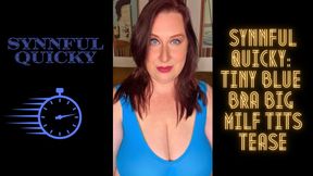 Synnful Quicky: Tiny Blue Bra Big MILF Tits Tease