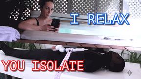 I Relax, You Isolate