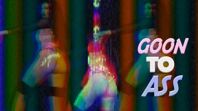 GOON TO ASS MIND FUCK