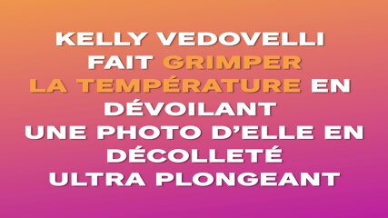 Kelly Vedovelli fait grimper la temprature